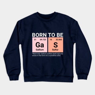 Born to be Gas - Periodic Table Funny Chemistry Gift Crewneck Sweatshirt